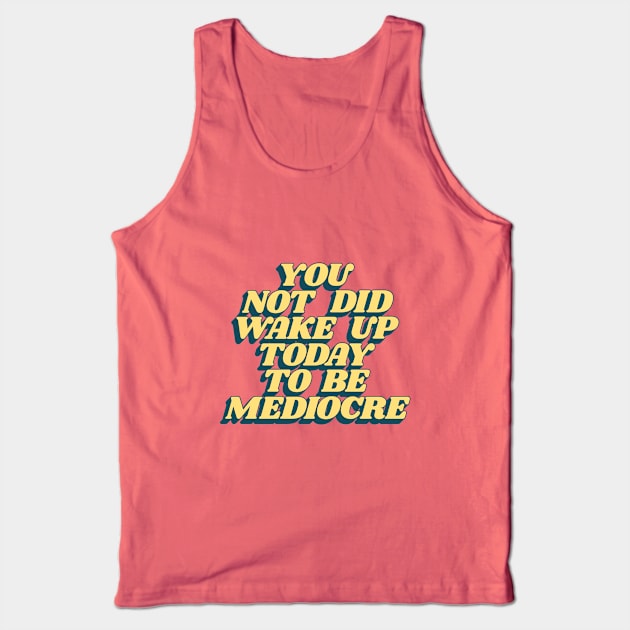 You Did Not Wake Up Today To Be Mediocre in Peach Pink and Yellow Tank Top by MotivatedType